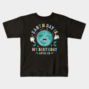 Earth Day Is My Birthday Cute Earth Day Born Boys Girls Kids T-Shirt